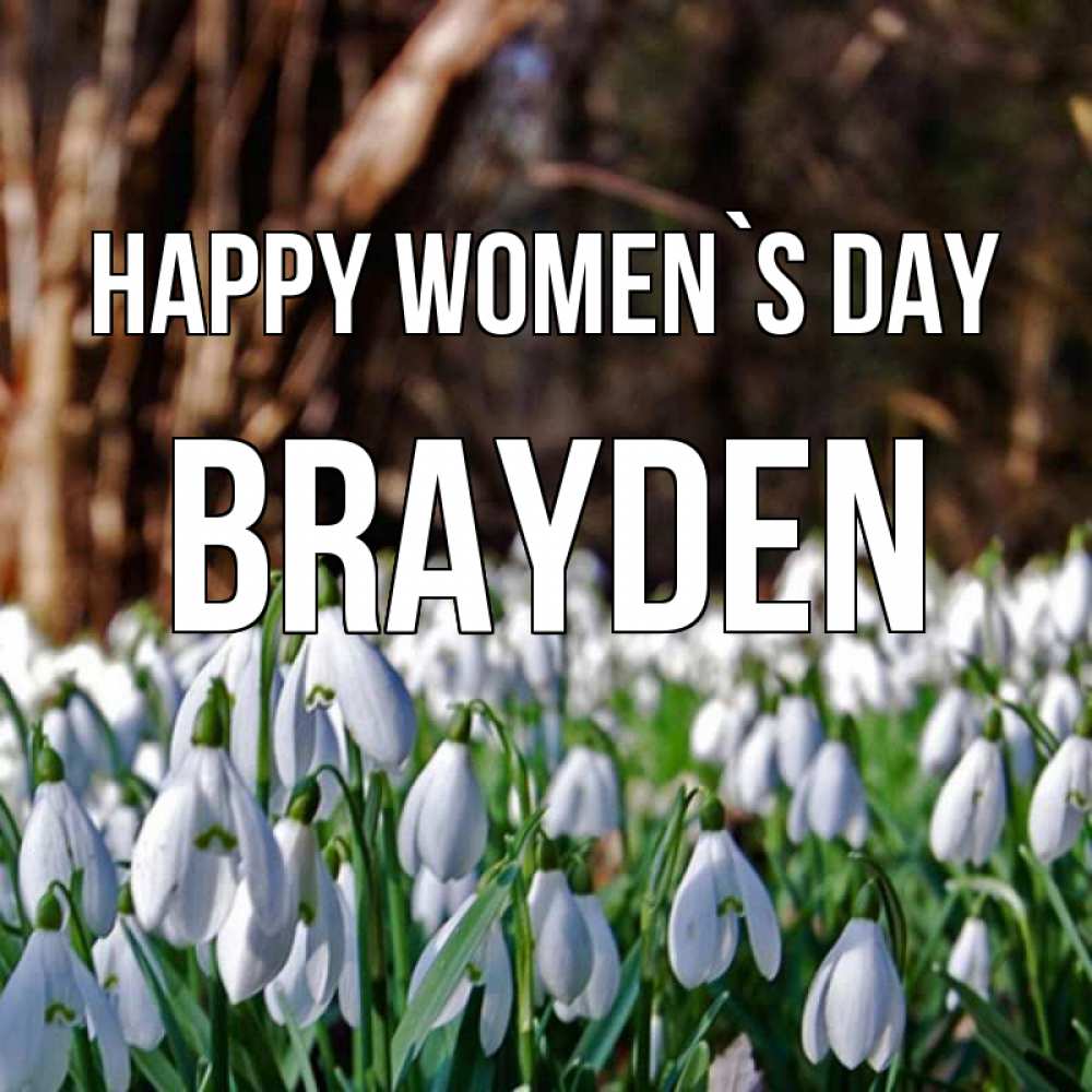 Greetings card с именем, Brayden happy women`s day с подснежниками 1 Greetings with text for free download 